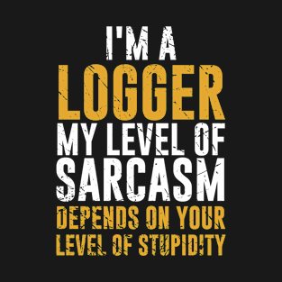 Im a logger T-Shirt