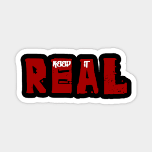 Keep It Real Magnet