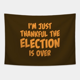 I'm Just Thankful The Election Is Over Tapestry