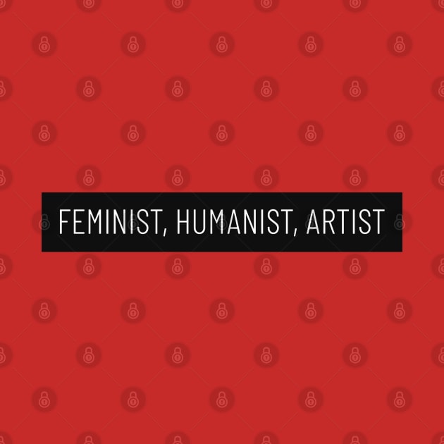 Feminist, Humanist, Artist by AesArt