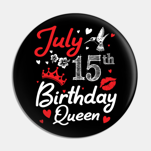 Born On July 15th Happy Birthday Queen Me You Nana Mommy Mama Aunt Sister Wife Cousin Daughter Niece - Happy Birthday Girl Queen Born July 15 - Pin