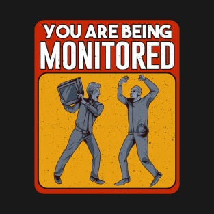 You Are Being Monitored Shirt T-Shirt