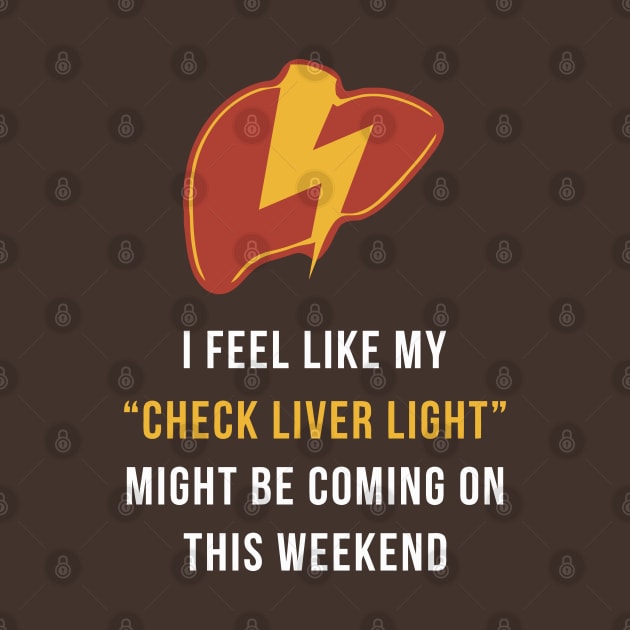 My Check Liver Light Is Coming On This Weekend Funny by tanambos