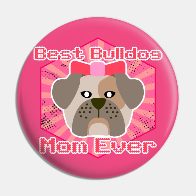 Best Bulldog Mom Ever: Puppy T-shirt for Women and Girls Pin by bamalife