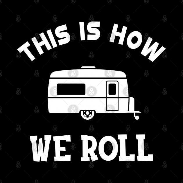 RV Camper - This is how I roll by KC Happy Shop