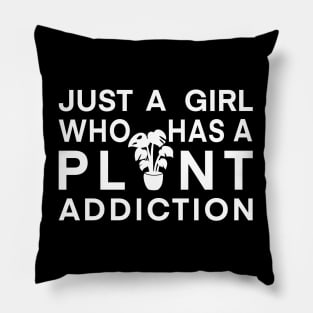 I am just a girl who has a plant addiction Pillow