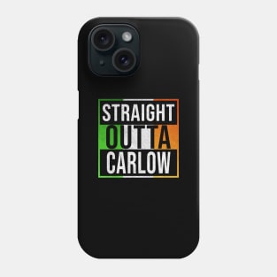 Straight Outta Carlow - Gift for Irish, Irishmen , Irishwomen,paddy, From Carlow in Ireland Irish Phone Case