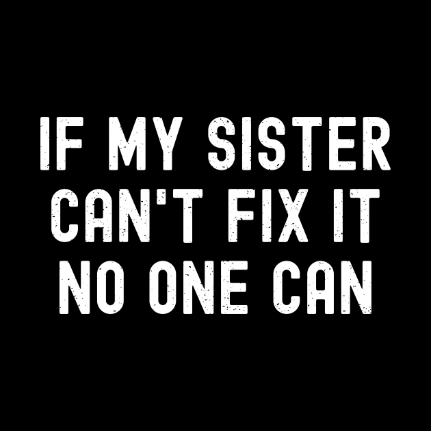 If My Sister Can't Fix It, No One Can by trendynoize