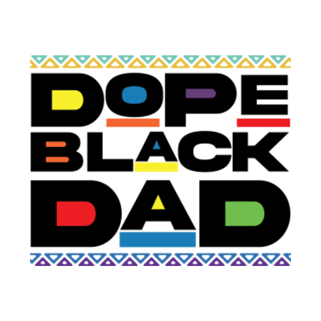 Dope Black Dad - Dope Black Dad - T-Shirt | TeePublic