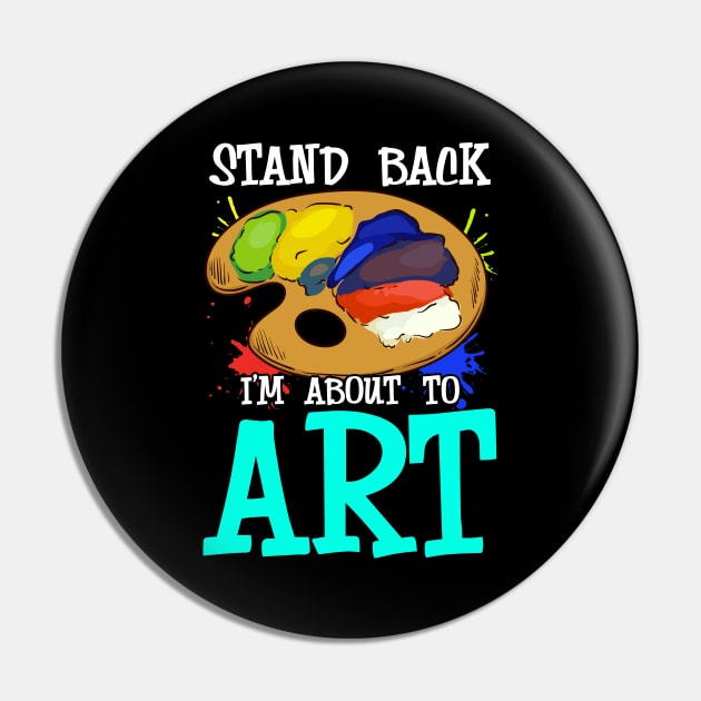 Stand Back I'm About To Art Funny Artist Pun Pin by theperfectpresents