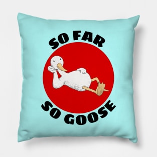 So Far So Goose | Goose Pun Pillow