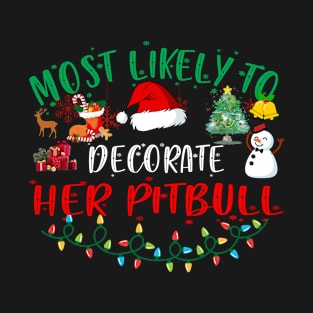 Most Likely To Decorate Her Pitbull Funny Christmas Gifts T-Shirt