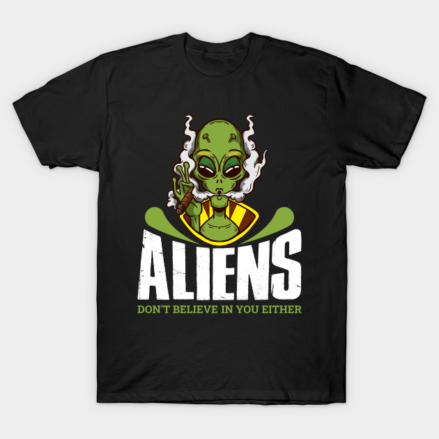 Discover Aliens Dont Believe In You Either Funny Space Gift - Aliens Dont Believe In You Either - T-Shirt