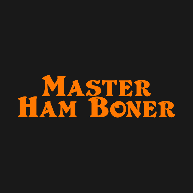 MASTER HAM BONER by TheCosmicTradingPost