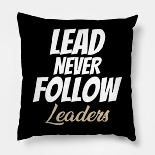 LEAD NEVER FOLLOW leaders Pillow