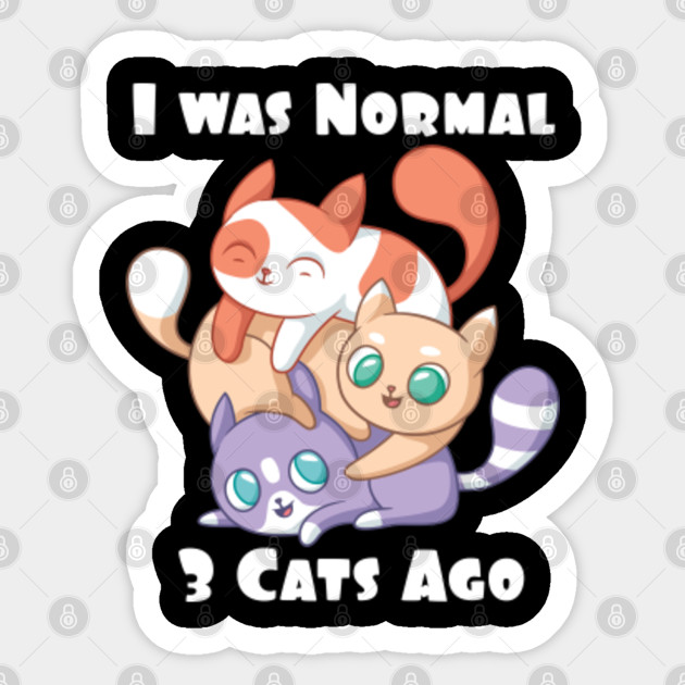 I Was Normal 3 Cats Ago I Was Normal 3 Cats Ago Sticker