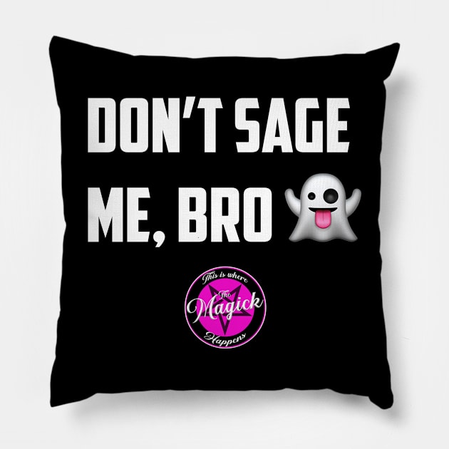 Don't Sage Me, Bro! Pillow by MagickHappens