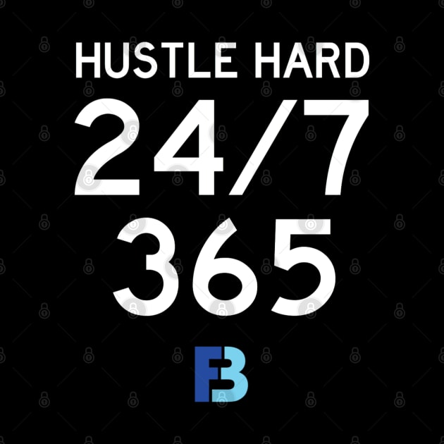 Hustle Hard 24/7/365 by We Stay Authentic by FB