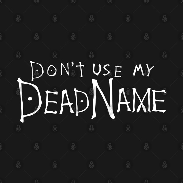 don't use my deadname by remerasnerds