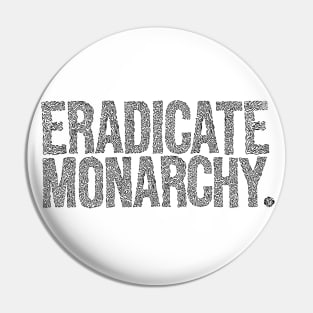 ERADICATE MONARCHY. Pin