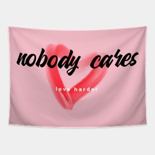 Nobody cares, love harder Tapestry