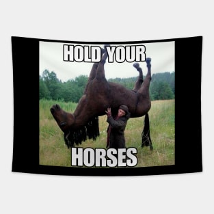 Hold Your Horse Funny Meme Tapestry