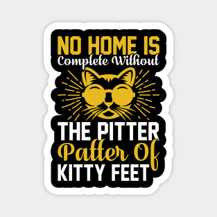 No Home Is Complete Without The Pitter Patter Of Kitty Feet T Shirt For Women Men Magnet