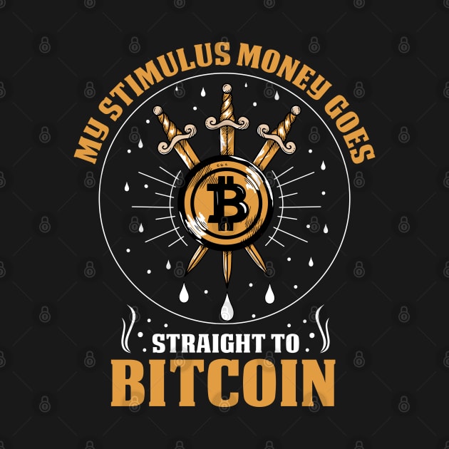 My Stimulus Money Goes Straight To Bitcoin Funny Stimulus Check Crypto Pun by BadDesignCo