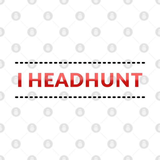 I Headhunt by coloringiship