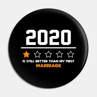 2020 Is Still Better Than My First Marriage Funny Party Gift Pin