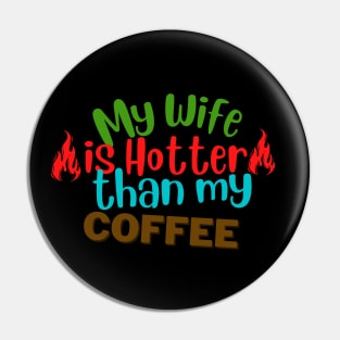 My Wife Is Hotter Than My Coffee Pin