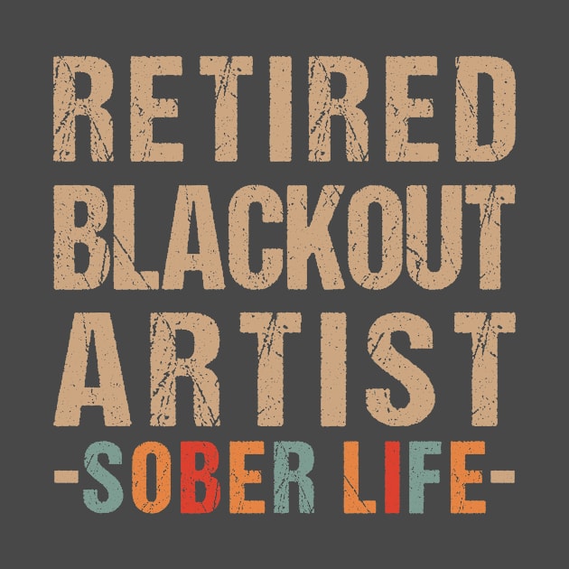 Retired Blackout Artist Funny Sobriety Anniversary Sober Life by Shop design