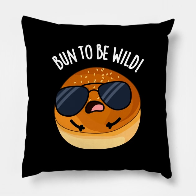 Bun To Be Wild Funny Food Puns Pillow by punnybone