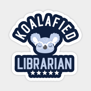 Koalafied Librarian - Funny Gift Idea for Librarians Magnet