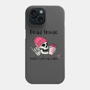 DEAD INSIDE UNTIL I GET MY COFFEE Phone Case