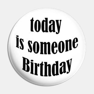 today is someone birthday Pin