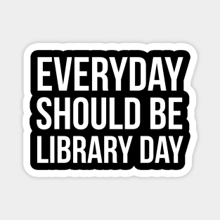 Everyday Should Be Library Day Magnet