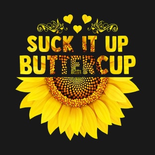 Suck It Up Buttercup Sunflower T-Shirt