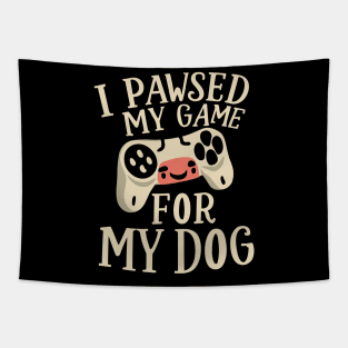 I Pawsed My Game For My Dog Tapestry