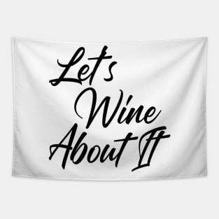 Let's Wine About It. Funny Wine Lover Quote Tapestry