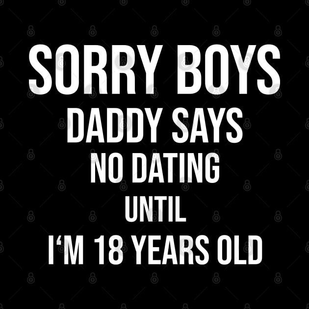 Sorry boys! No dating until I'm 18 by Shirtbubble