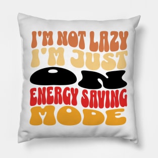 I'm Not Lazy Just on Energy Saving Mode Pillow