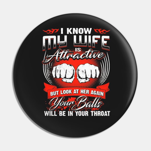 I Know My Wife Is Attractive T-Shirt Pin by padma