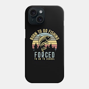 Born To Go Fishing Forced To Go To School Phone Case