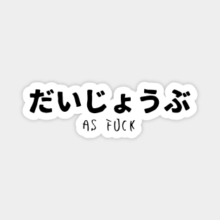 Daijoubu as fuck - Anime Sticker Magnet