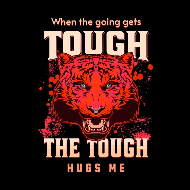 The Tough Hugs Me Humorous Inspirational Quote Phrase Text by Cubebox