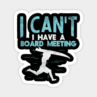 Sorry, I Can't I Have Board Meeting - Funny Surfers gift Magnet