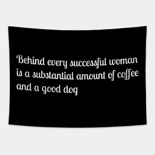 Behind every successful woman is a substantial amount of coffee and a good dog Tapestry