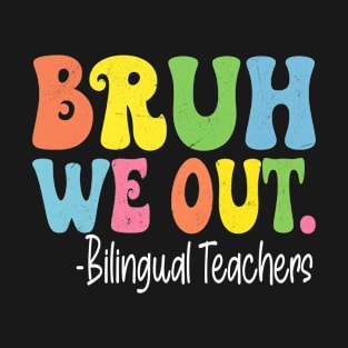 Bruh We Out Bilingual Teachers Last Day Of School Groovy T-Shirt