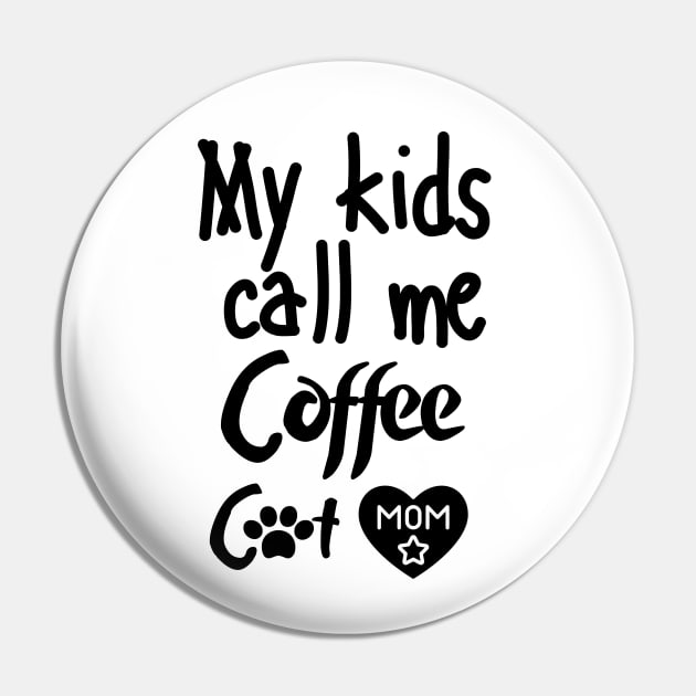 MY kids call me Coffee cat mom Pin by mksjr